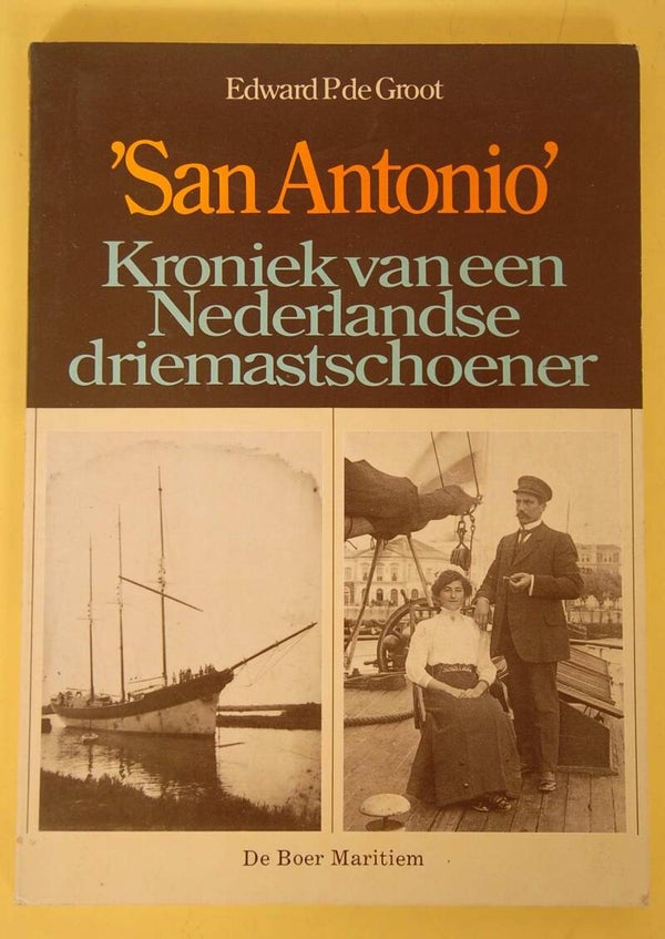 'San Antonio' , Kroniek van een Nederlandse driemastschoener door Edward de Groot