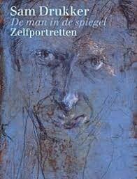 Sam Drukker - De man in de spiegel - Zelfportretten