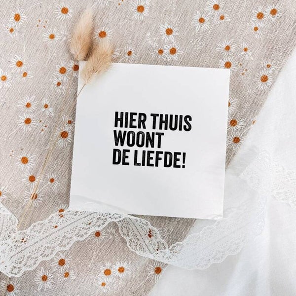 Tegeltje op Forex 12,5x12,5 cm "hier thuis woont de liefde"