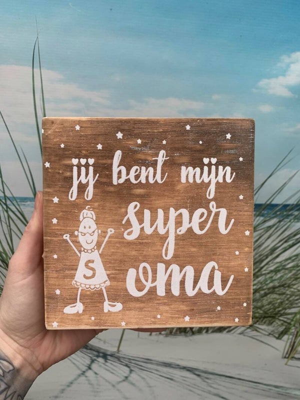 Vierkant staand dik tekstbord. "jij bent mijn super oma"