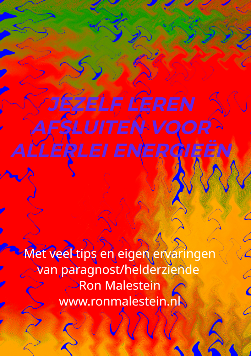 Paranormale Gaven ontwikkelen Boek en Ebook: Leer jezelf af te sluiten voor verschillende energieën van Ron Malestein