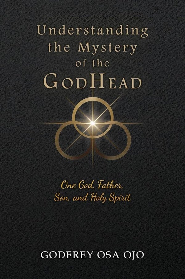 Understanding the Mystery of the GodHead: One God, Father, Son, and the Holy Spirit