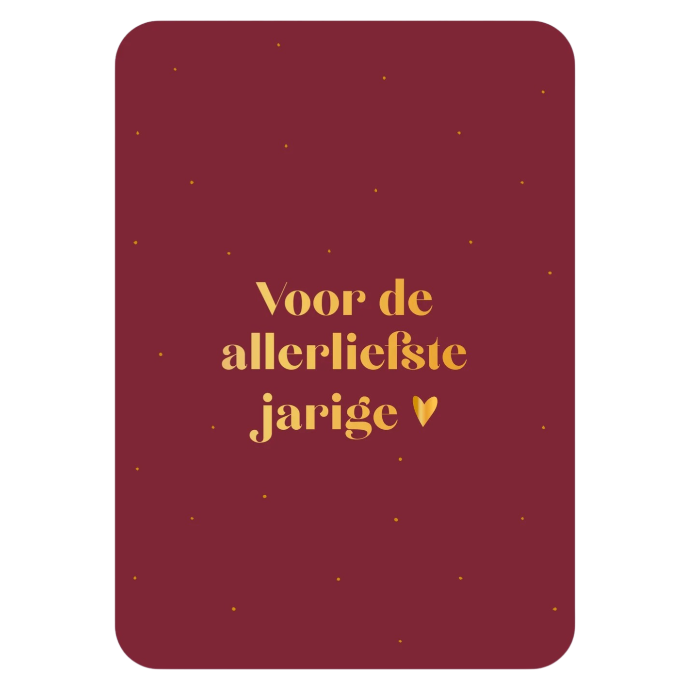Kaart Voor de allerliefste jarige (met goudfolie)