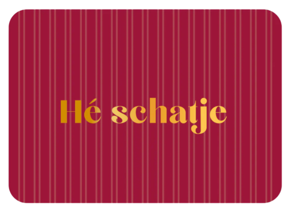 Kaart Hé Schatje (goudfolie)