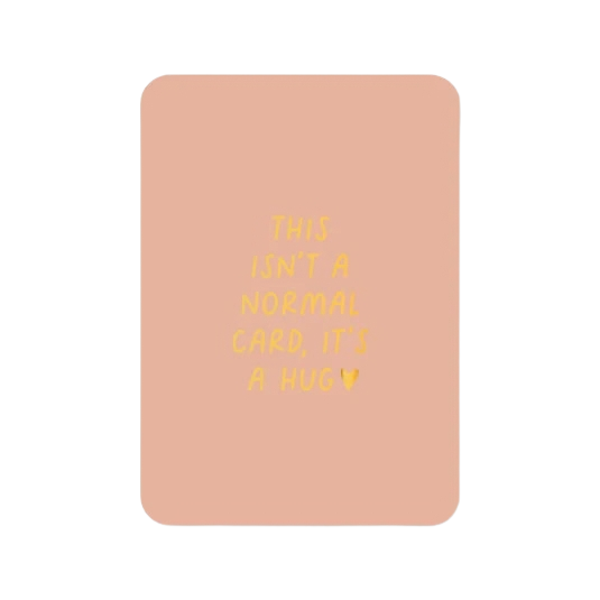Kaart This Isn't A Normal Card, It's A Hug (met goudfolie)