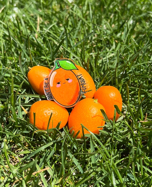 Don't Be A Kumquat Pin