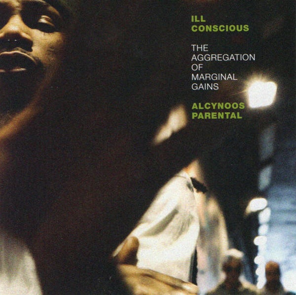 Ill Conscious, Alcynoos, Parental – The Aggregation Of Marginal Gains CD