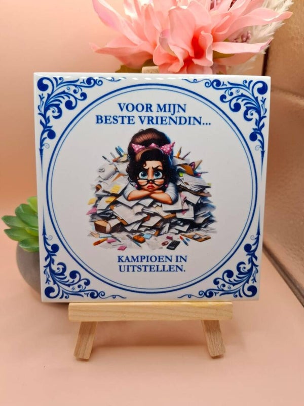 Delfts blauw tegeltje - Voor mijn beste vriendin – Kampioen in uitstellen