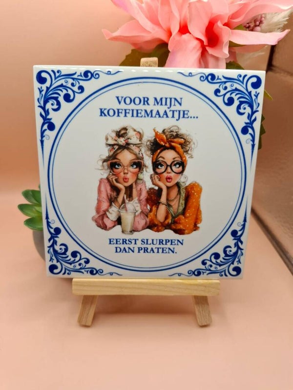 Delfts blauw tegeltje - Voor mijn koffiemaatje – Eerst slurpen dan praten