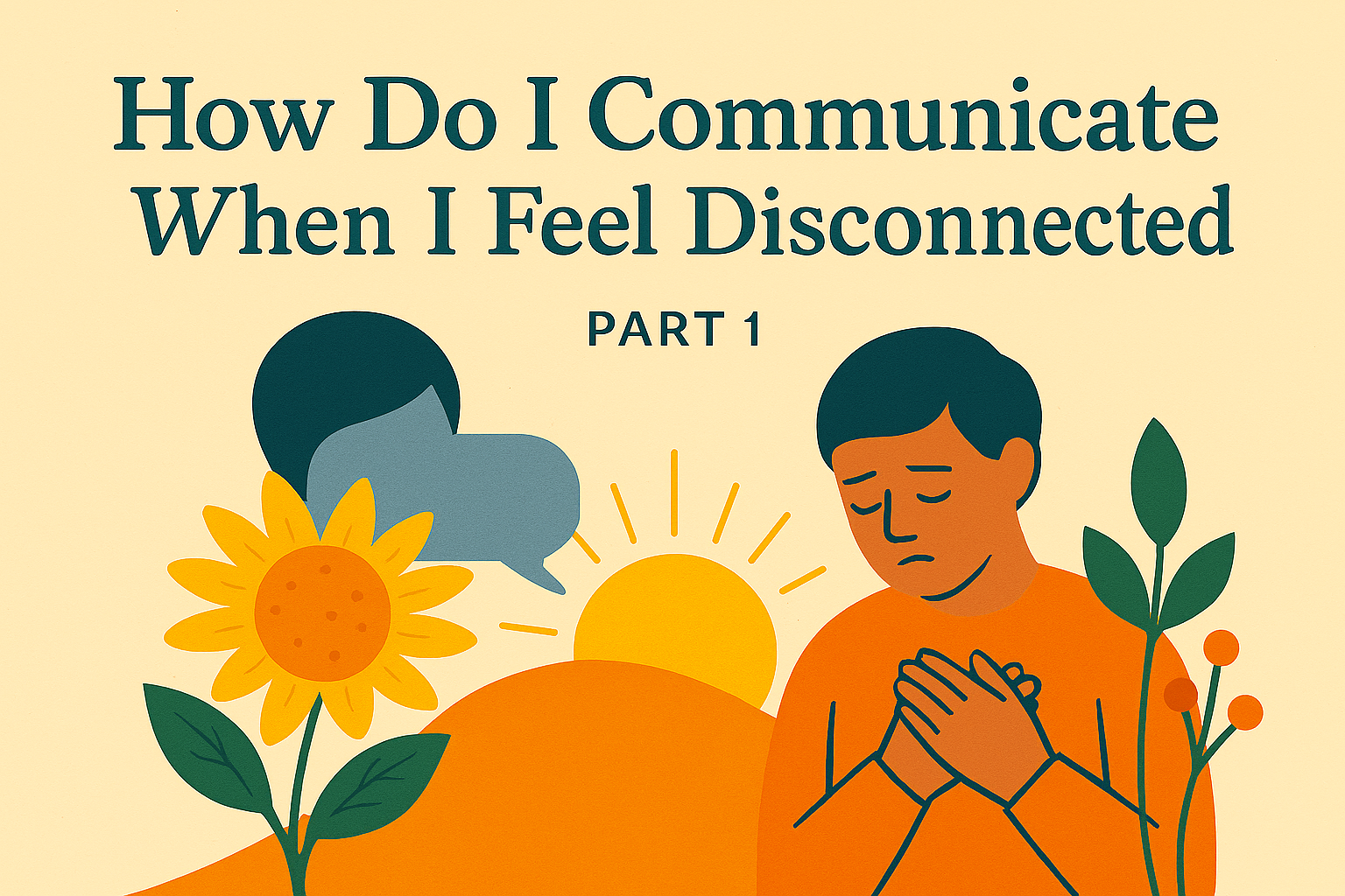 How Do I communicate When I  Feel Disconnected part 1.