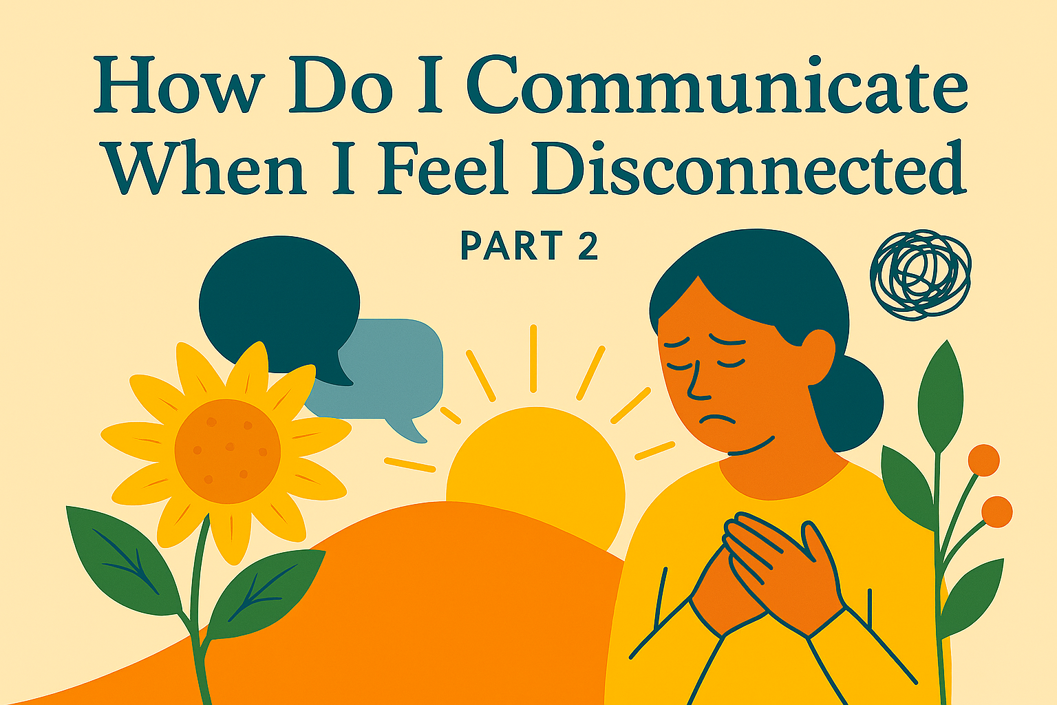 “How Do I Communicate When I Feel Disconnected — Part 2.” (Digital Tools for Connection)