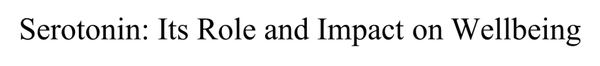 Serotonin: Its Role and Impact on Wellbeing Part 1