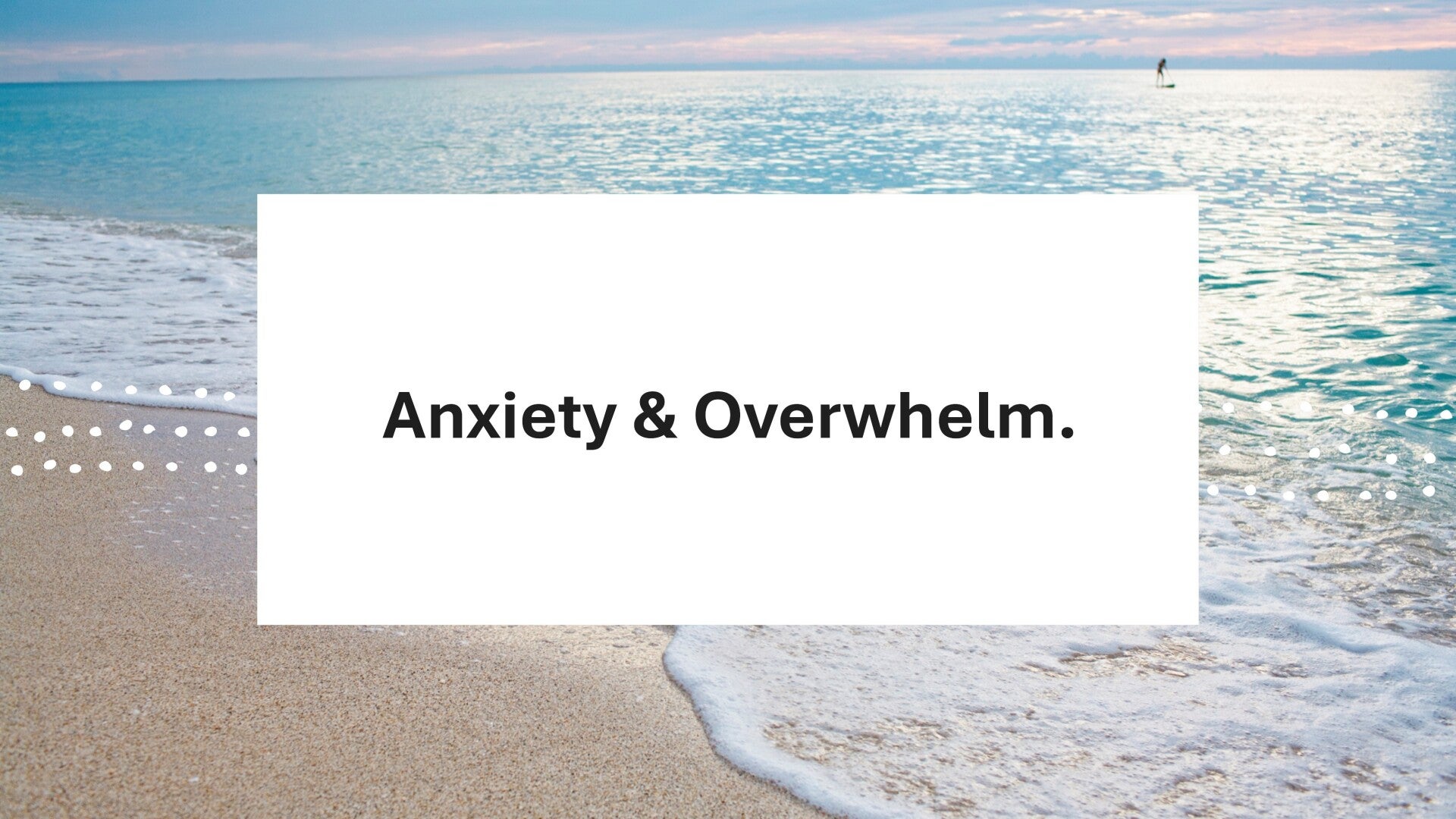 Anxiety & Overwhelm