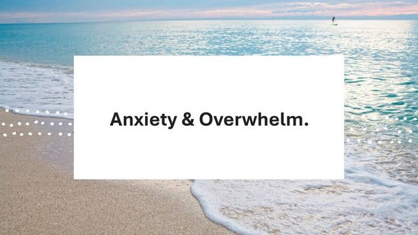 Anxiety & Overwhelm