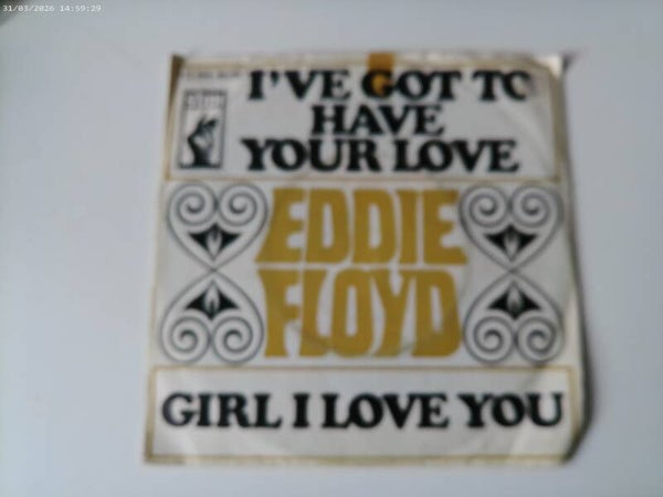 Eddie Floyd - I've got to have your Love / Girl I Love you