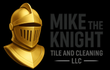 MIKE THE KNIGHT TILE AND CLEANING LLC