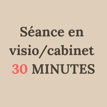 Séance en viso/cabinet - 30 MINUTES
