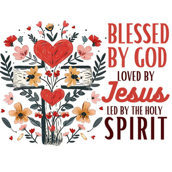 BLESSED BY GOD LOVED BY JESUS LED BY THE HOLY SPIRIT SHIRT OR SWEATSHIRT
