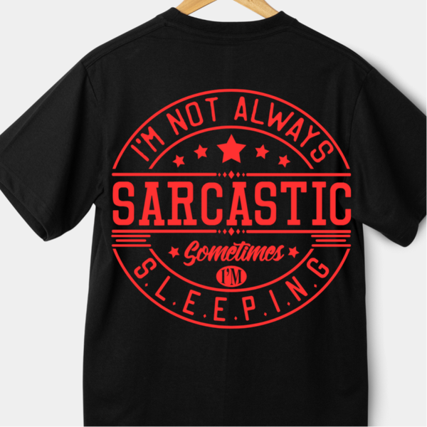 I'M NOT ALWAYS SARCASTIC SOMETIMES I'M SLEEPING T-SHIRT