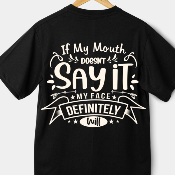 IF MY MOUTH DOESN'T SAY IT, MY FACE DEFINTLEY WILL T-SHIRT