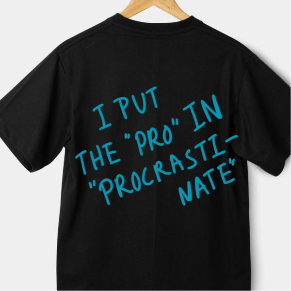 I PUT THE "PRO" IN PROCRASTIMATE T-SHIRT
