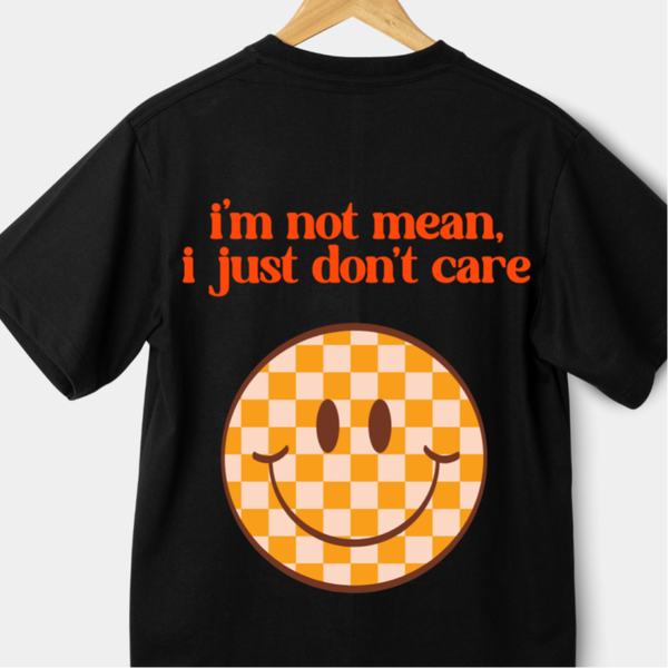 I'M NOT MEAN I JUST DON'T CARE T-SHIRT