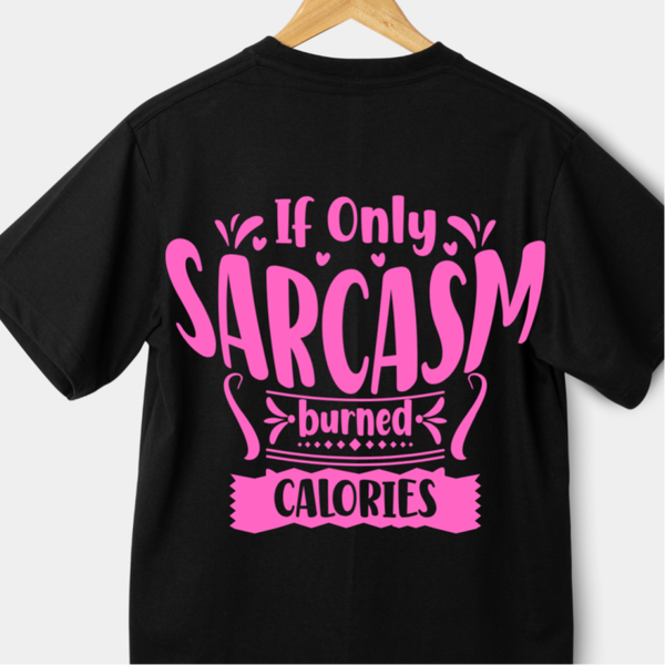IF ONLY SARCASM BURNED CALORIES T-SHIRT