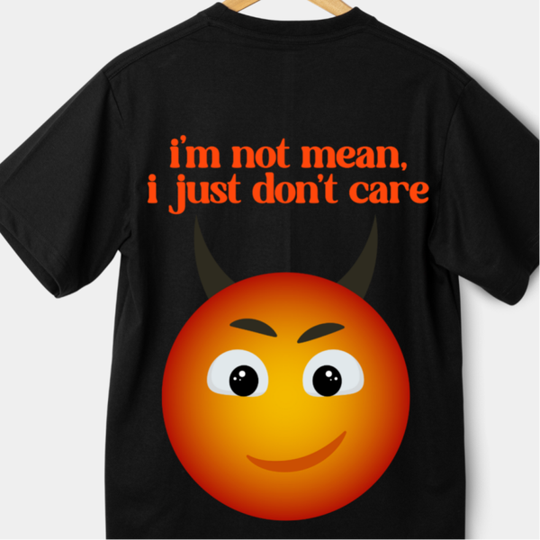 I'M NOT MEAN I JUST DON'T CARE T-SHIRT