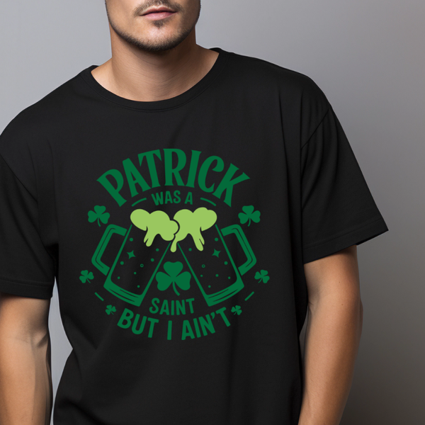 PATRICK WAS A SAINT, BUT I AIN'T