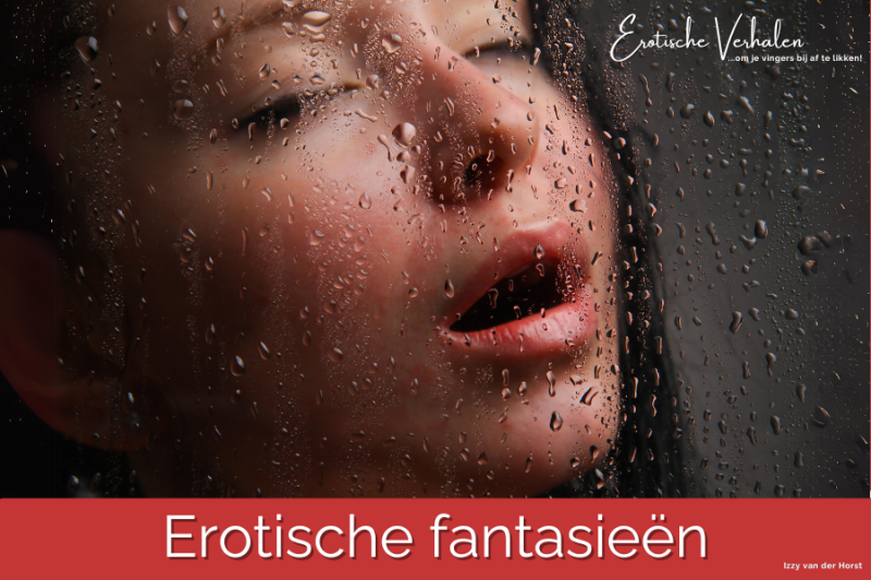 Erotische verhalen over sexy fantasieën. Lekker even tijd voor jezelf.