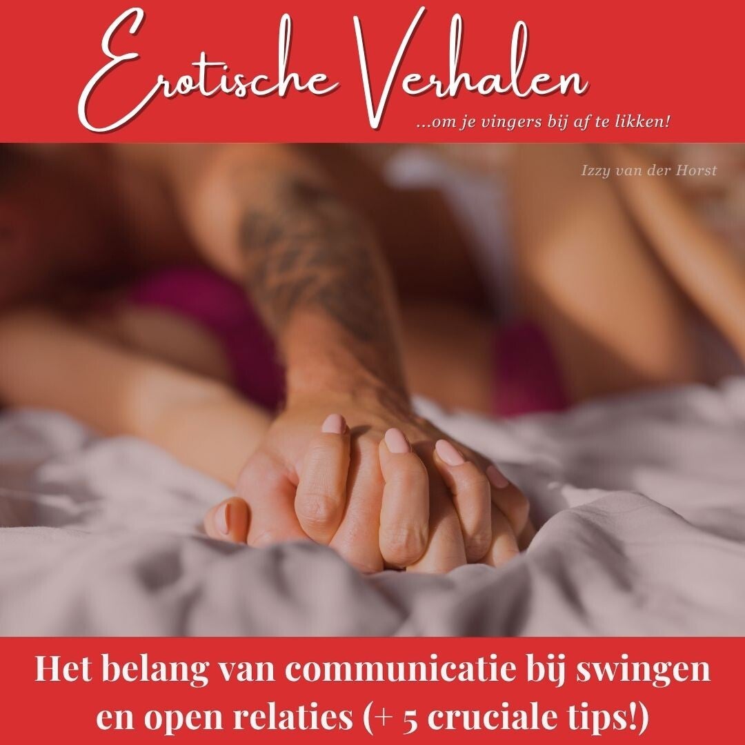 Erotisch Blog over Het Belang Van Communicatie Bij Swingen En Open Relaties door Izzy van der Horst