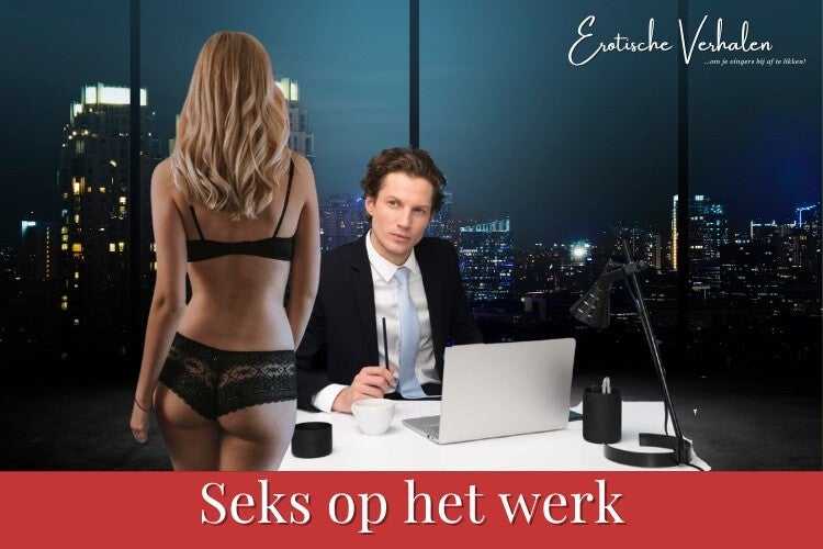 Erotische verhalen over seks op het werk – verboden lust op kantoor – Izzy van der Horst