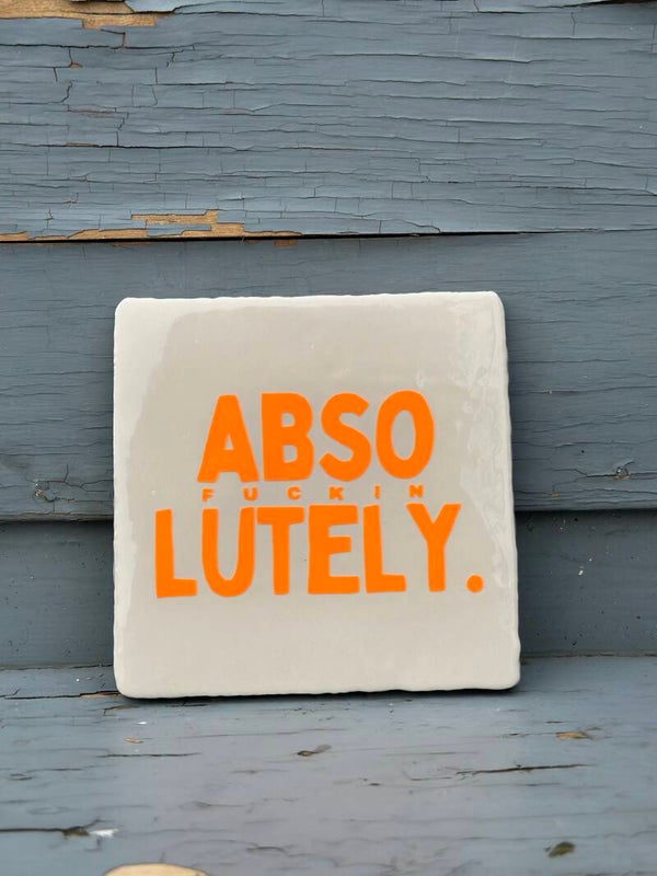 Quote tegeltje - ABSO fucking lutely - 10x10