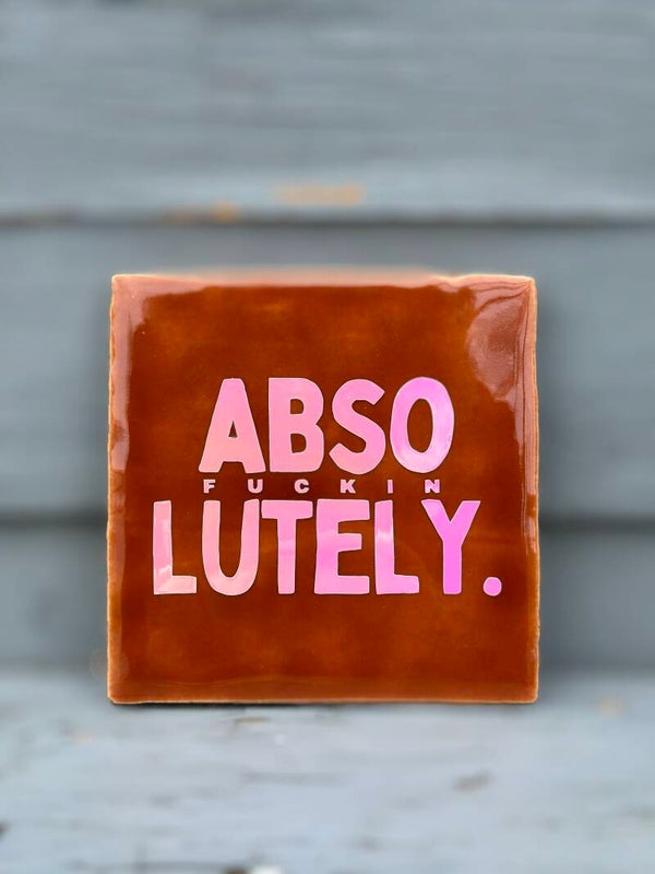 Quote tegeltje - ABSO fucking Lutely - 10x10