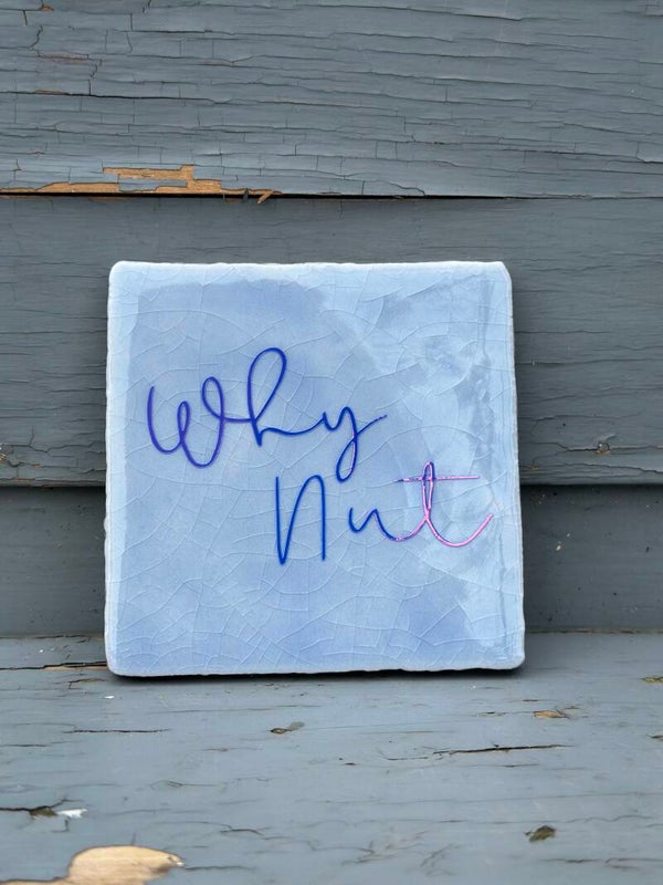 Quote tegeltje - Why nut - 10x10