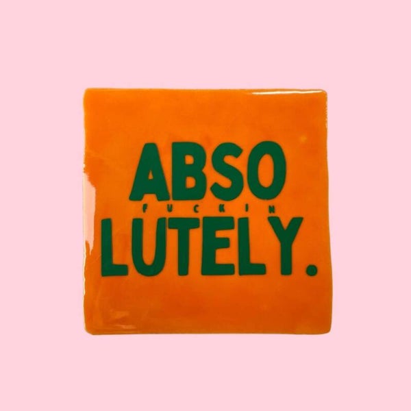 Quote tegeltje - Abso fucking lutely- 10x10