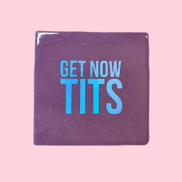 Quote tegeltje - Get now tits - 10x10