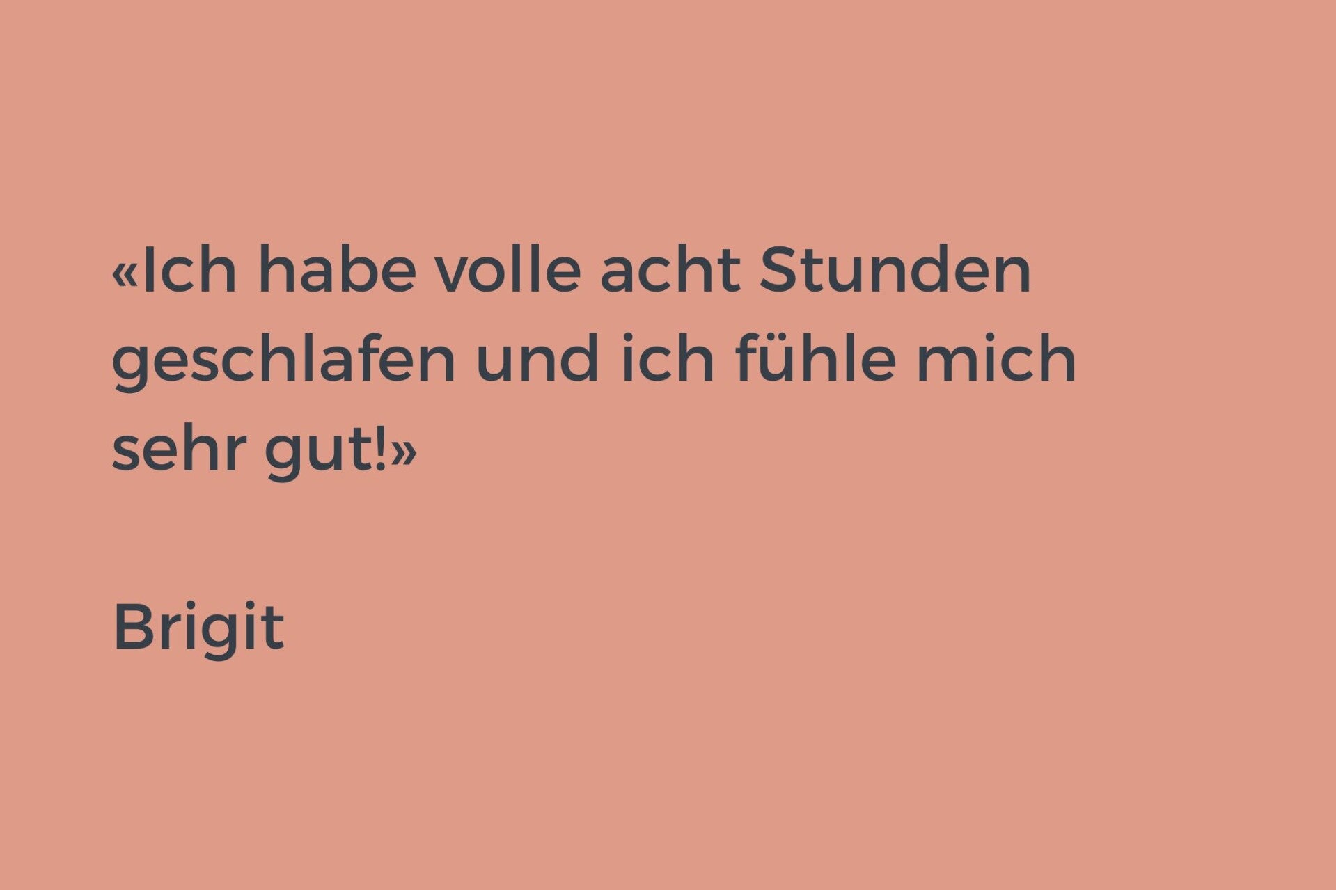 Testimonial: ich habe volle acht Stunden geschlafen und ich fühle mich sehr gut