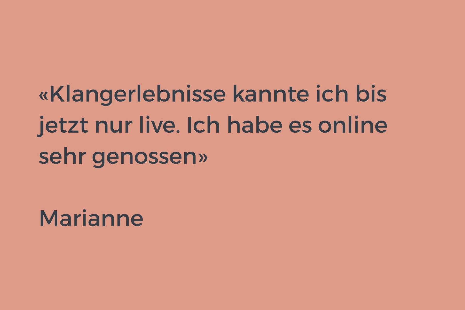Testimonial: Klangerlebnisse kannte ich bis jetzt nur live. Ich habe es online sehr genossen.