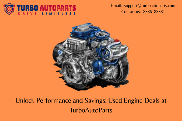 Unlock Performance and Savings: Used Engine Deals at TurboAutoParts