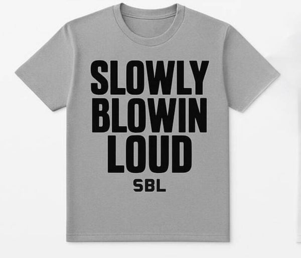 Slowly blowin loud t shirt