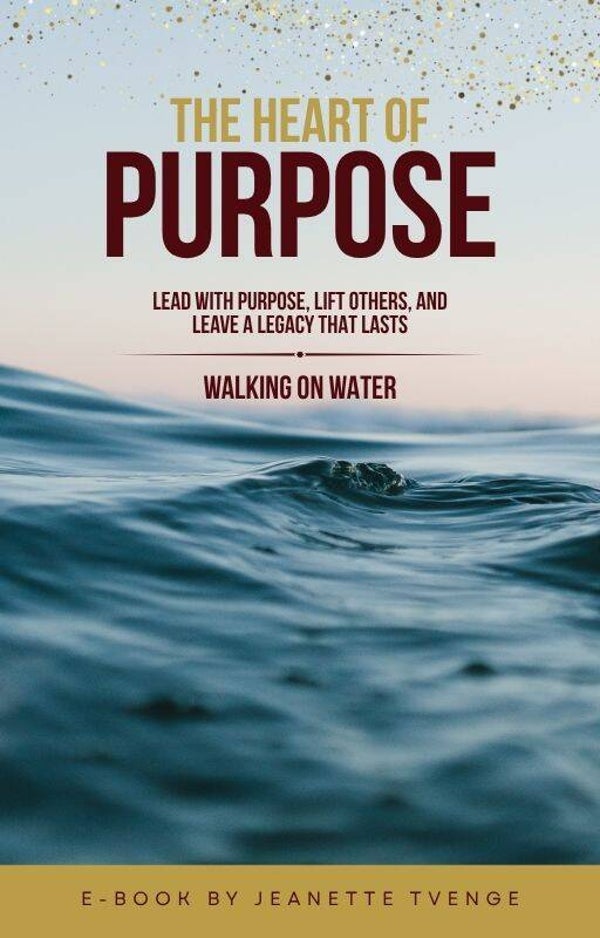 The heart of purpose; Walk on water
