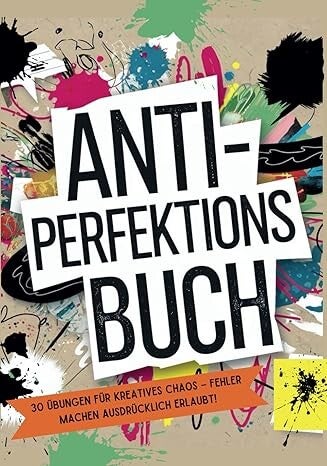 Anti- Perfektionsbuch: 30 Übungen für kreatives Chaos – Fehler machen ausdrücklich erlaubt! Taschenbuch – Großdruck, 20. März 2025 von Bücherwurm Hauser (Autor)