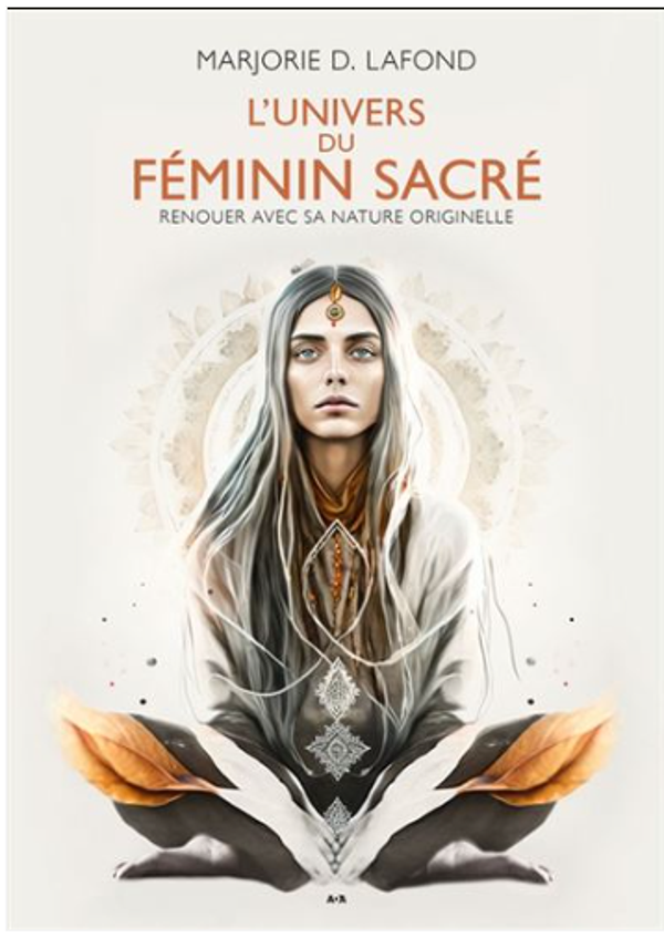 L'Univers du féminin sacré : Renouer avec sa nature originelle