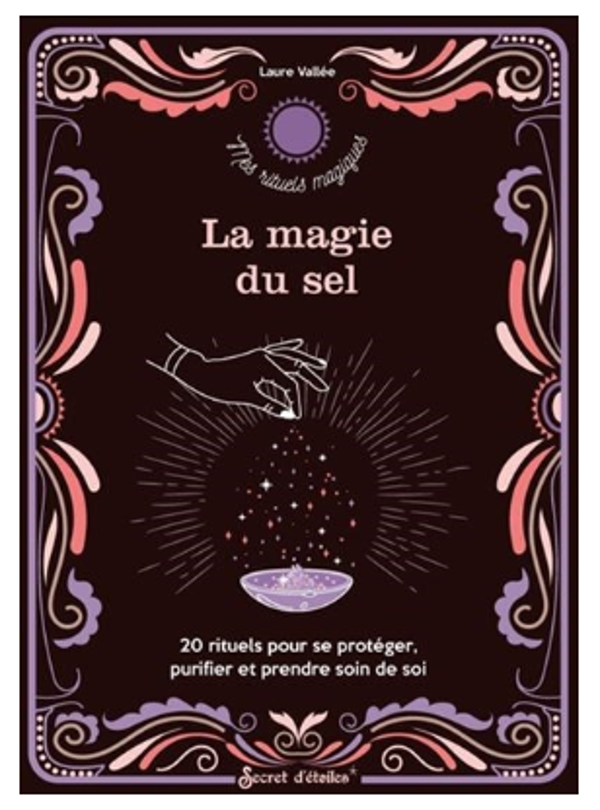 La Magie du sel : 20 rituels pour se protéger, purifier et prendre soin de soi
