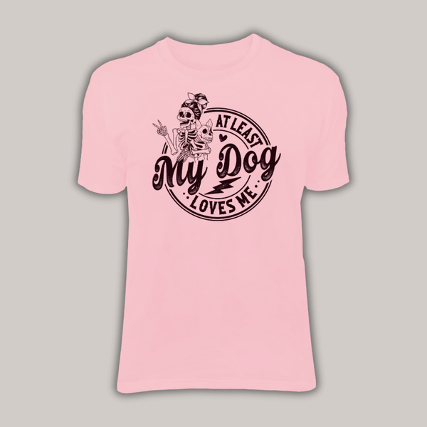 Basic shirt | At least my dog loves me