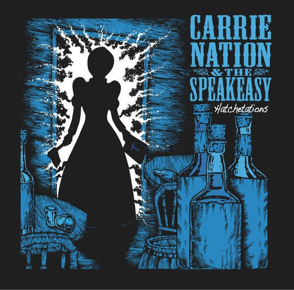 Carrie Nation & The Speakeasy – Hatchetations