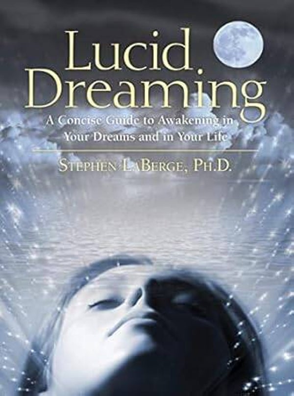 Stephen LaBerge PhD. - Lucid Dreaming: A Concise Guide to Awakening in Your Dreams and in Your Life (NEW)