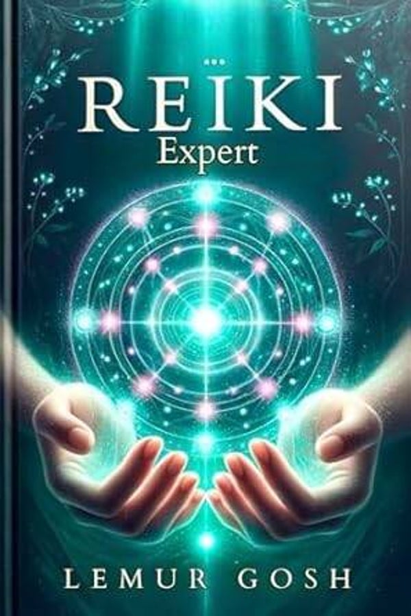 REIKI Expert: Everything You Need to Know for Effective and Immediate Implementation Today