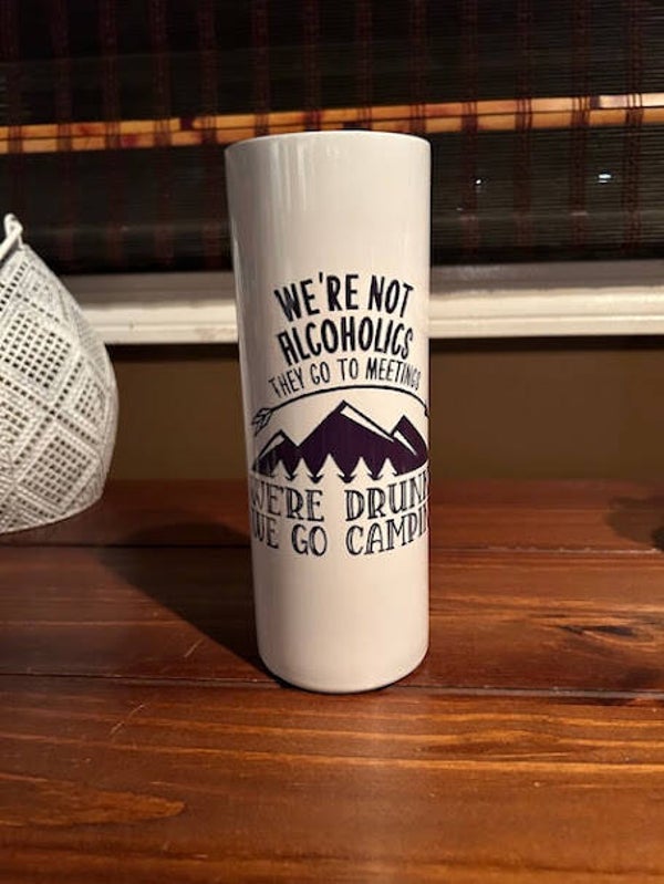 We're drunks - we go camping